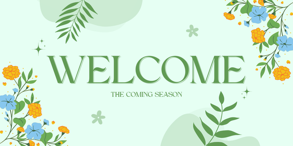 Text reads Welcome, The Coming Season, background is simple art of leaves and flowers. 